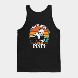 Isn't happy hour anytime? A mega pint? Tank Top